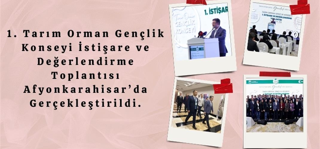 1. Tarım Orman Gençlik Konseyi İstişare ve Değerlendirme Toplantısı Afyonkarahisar’da Gerçekleştirildi.